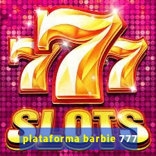 plataforma barbie 777